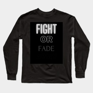 Fight or Fade away Long Sleeve T-Shirt